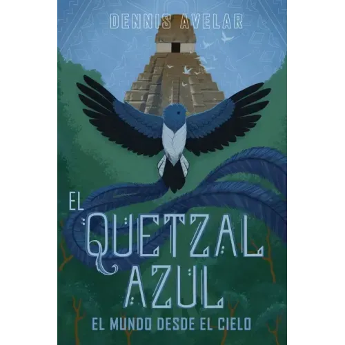 El Quetzal Azul: El Mundo Desde El Cielo