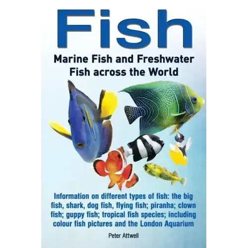 Fish: Marine Fish and Freshwater Fish Across the World: Information on Different Types of Fish: The Big Fish, Shark, Dog Fis