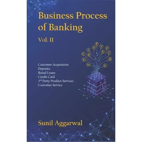 Business Process of Banking: Vol. II: Customer Acquisition - Deposits - Retail Loans - Credit Card - Services - Customer Service