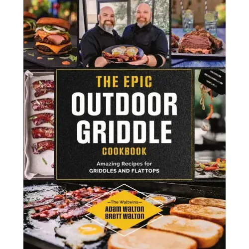 The Epic Outdoor Griddle Cookbook: Amazing Recipes for Griddles and Flattops