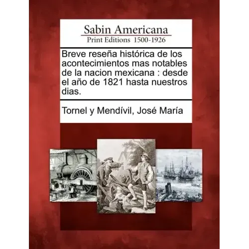 Breve reseña histórica de los acontecimientos mas notables de la nacion mexicana: desde el año de 1821 hasta nuestros dias.