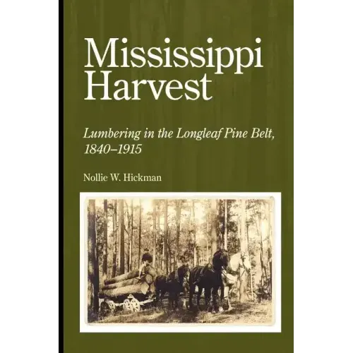 Mississippi Harvest: Lumbering in the Longleaf Pine Belt, 1840-1915