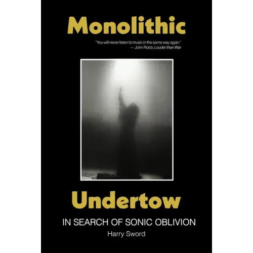 Monolithic Undertow: In Search of Sonic Oblivion