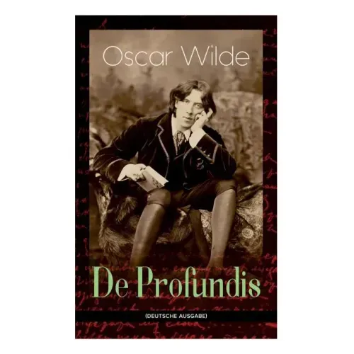 De Profundis: Metaphysische Schriften & Briefe aus dem Gefängnis