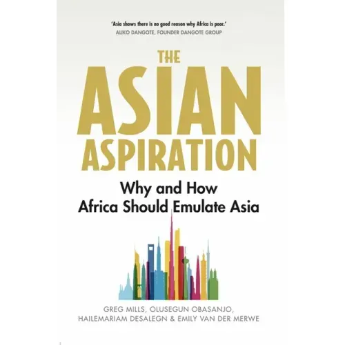 The Asian Aspiration: Why and How Africa Should Emulate Asia -- And What It Should Avoid