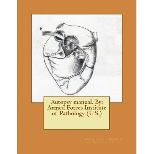 Autopsy manual. By: Armed Forces Institute of Pathology (U.S.)
