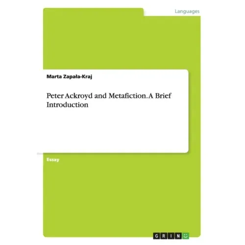 Peter Ackroyd and Metafiction. A Brief Introduction