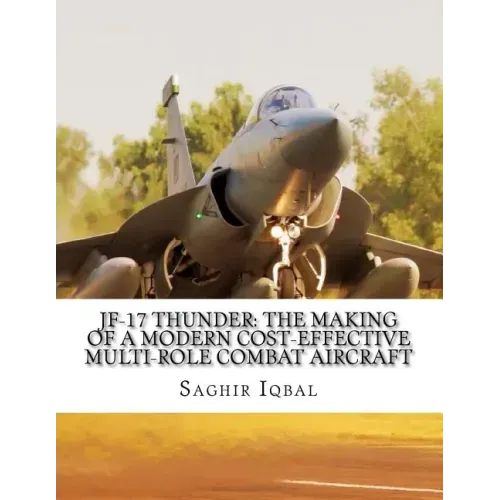 JF-17 Thunder: The Making of a Modern Cost-effective Multi-role Combat Aircraft