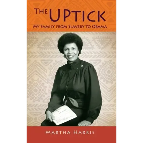 The UPtick: My Family from Slavery to Obama