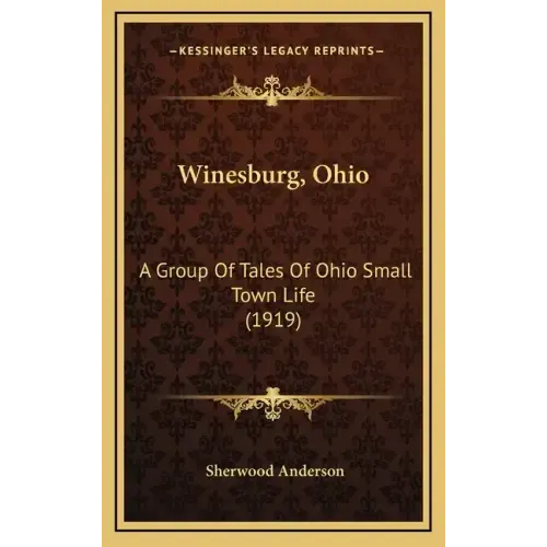 Winesburg, Ohio: A Group Of Tales Of Ohio Small Town Life (1919)