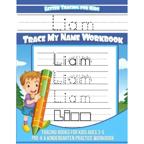 Letter Tracing for Kids Liam Trace my Name Workbook: Tracing Books for Kids ages 3 - 5 Pre-K & Kindergarten Practice Workbook