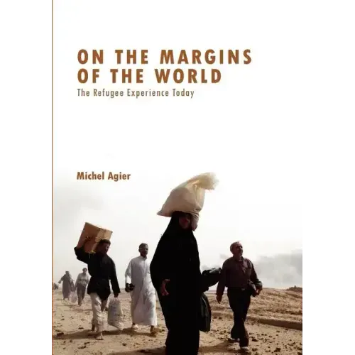 On the Margins of the World: The Refugee Experience Today