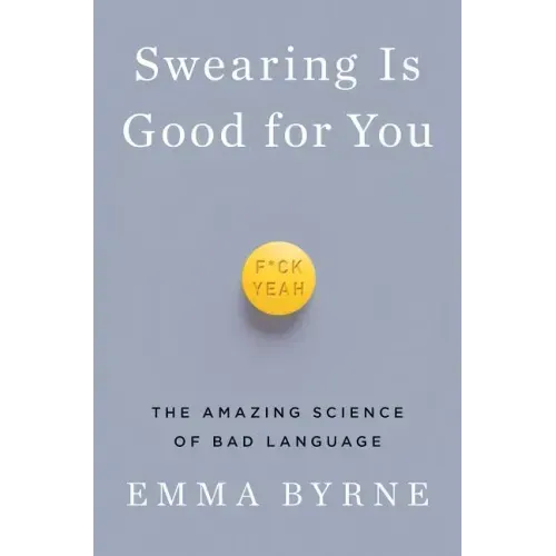 Swearing Is Good for You: The Amazing Science of Bad Language
