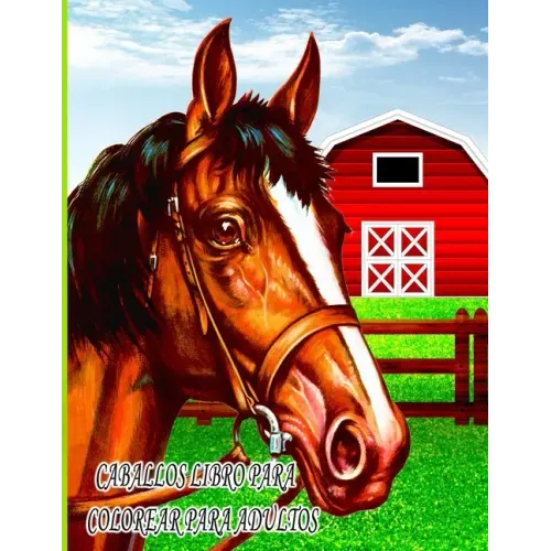 Caballos Libro Para Colorear Para Adultos: Libro de colorear para niños, niños y niñas, mascotas divertidas con hermosas ilustraciones para todas las