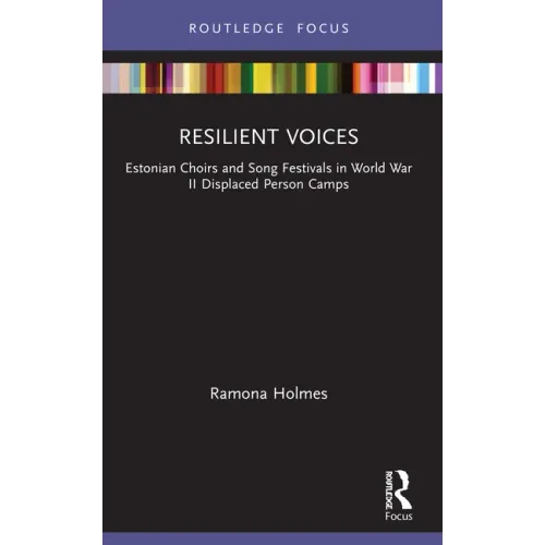 Resilient Voices: Estonian Choirs and Song Festivals in World War II Displaced Person Camps