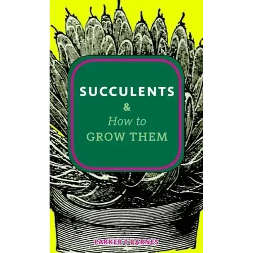 Succulents & How to Grow Them