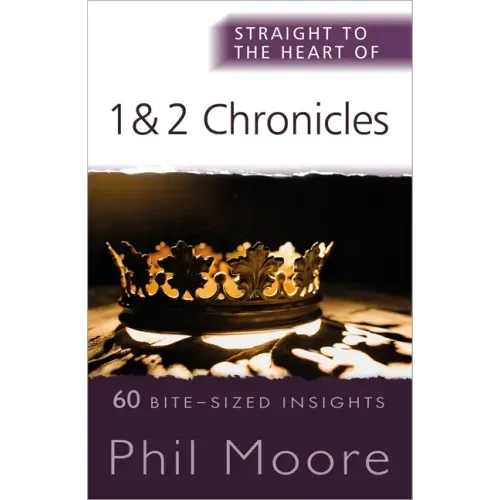 Straight to the Heart of 1 and 2 Chronicles: 60 Bite-Sized Insights