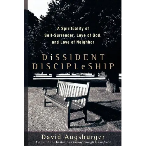Dissident Discipleship: A Spirituality of Self-Surrender, Love of God, and Love of Neighbor