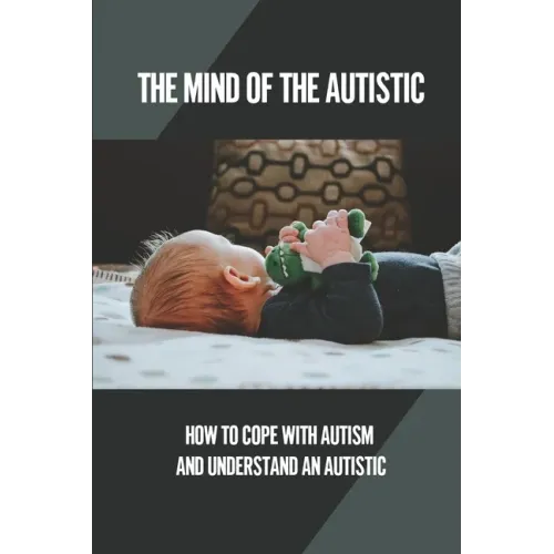 The Mind Of The Autistic: How To Cope With Autism And Understand An Autistic: High Functioning Autism
