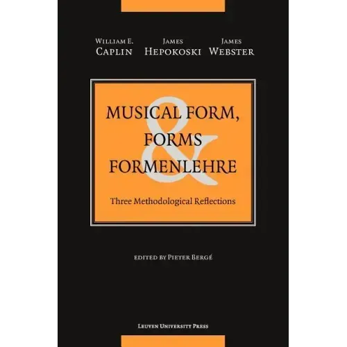 Musical Form, Forms, and Formenlehre: Three Methodological Reflections