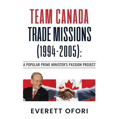 Team Canada Trade Missions (1994-2005): A Popular Prime Minister's Passion Project
