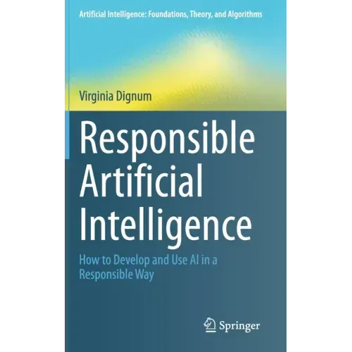 Responsible Artificial Intelligence: How to Develop and Use AI in a Responsible Way