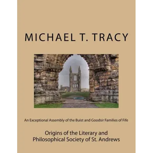 An Exceptional Assembly of the Buist and Goodsir Families of Fife: Origins of the Literary and Philosophical Society of St. Andrews