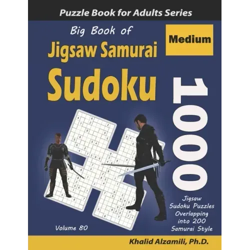 Big Book of Jigsaw Samurai Sudoku: 1000 Medium Jigsaw Sudoku Puzzles Overlapping into 200 Samurai Style