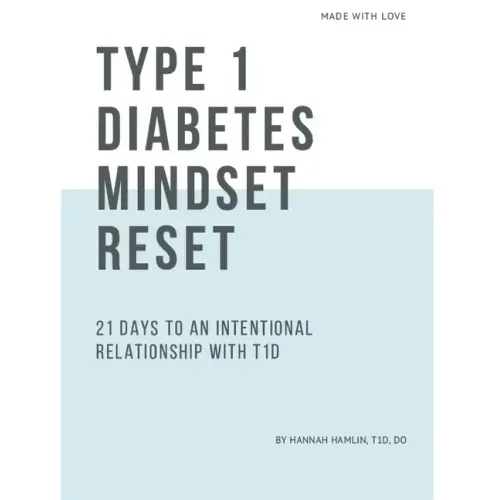 Type 1 Diabetes Mindset Reset: 21 Days to an Intentional Relationship with Type 1 Diabetes