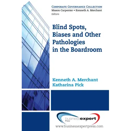 Blind Spots, Biases and Other Pathologies in the Boardroom