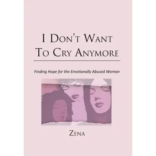 I Don't Want To Cry Anymore: Finding Hope for the Emotional Abused Woman