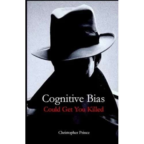 Cognitive Bias Could Get You Killed!