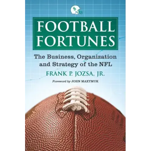 Football Fortunes: The Business, Organization and Strategy of the NFL