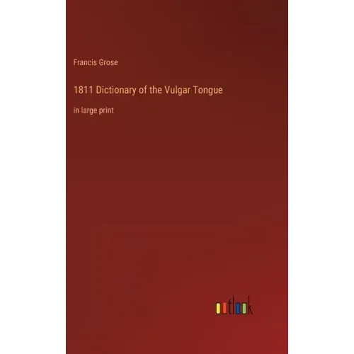 1811 Dictionary of the Vulgar Tongue: in large print