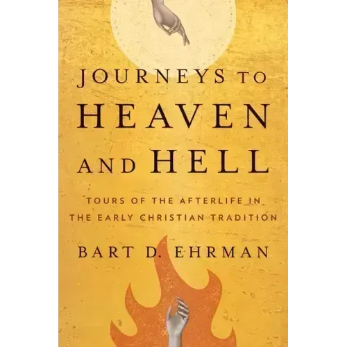 Journeys to Heaven and Hell: Tours of the Afterlife in the Early Christian Tradition