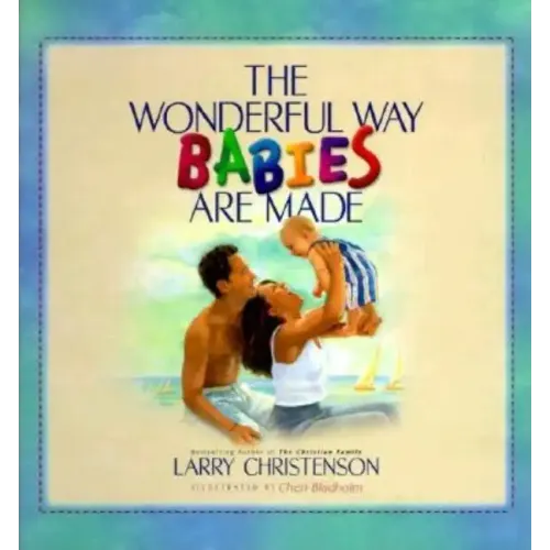 The Wonderful Way Babies Are Made