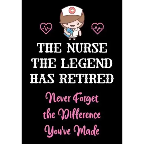 The Nurse The Legend Has Retired - Never Forget The Difference You've Made: Nurse Retirement Gifts for Women Funny - Gifts for Nurses - Retiring Nurse