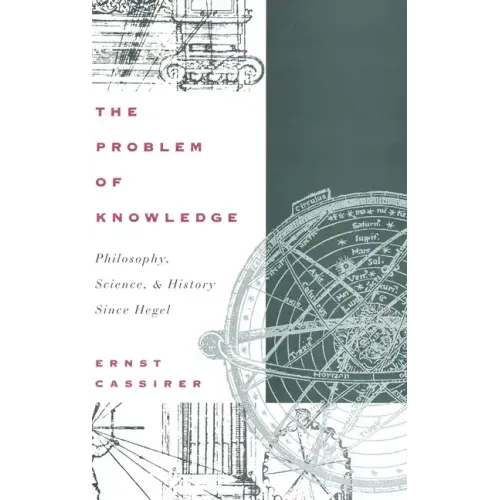 The Problem of Knowledge: Philosophy, Science, and History Since Hegel