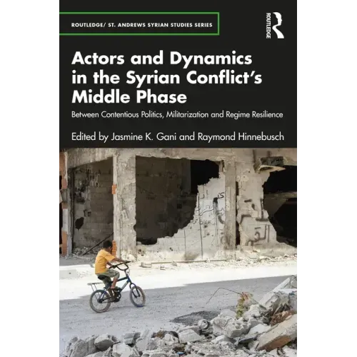 Actors and Dynamics in the Syrian Conflict's Middle Phase: Between Contentious Politics, Militarization and Regime Resilience