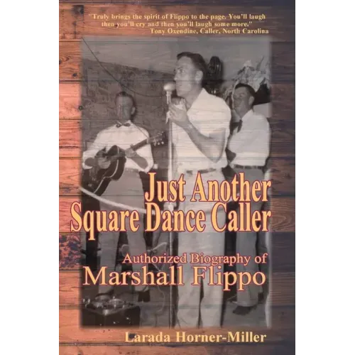 Just Another Square Dance Caller: Authorized Biography of Marshall Flippo