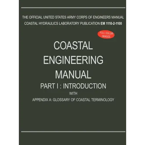 Coastal Engineering Manual Part I: Introduction, with Appendix A: Glossary of Coastal Terminology (EM 1110-2-1100)