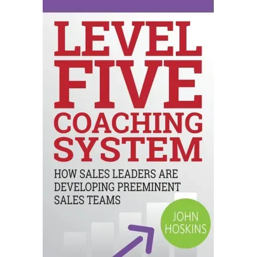 Level Five Coaching System: How Sales Leaders Are Developing Preeminent Sales Teams