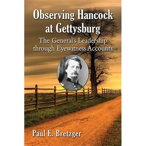 Observing Hancock at Gettysburg: The General's Leadership Through Eyewitness Accounts