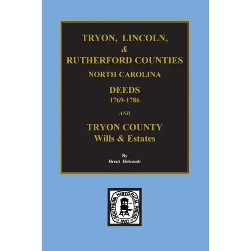 Tryon, Lincoln & Rutherford Counties, North Carolina Deeds, 1769-1786 and Wills of Tryon County, North Carolina