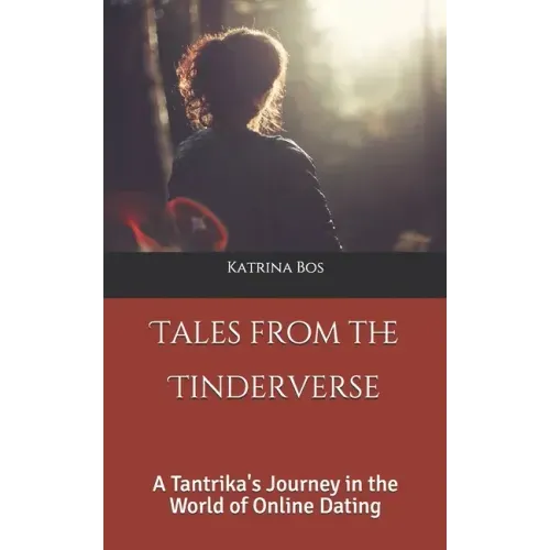 Tales from the Tinderverse: A Tantrika's Journey in the World of Online Dating