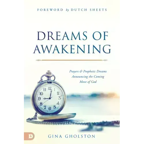 Dreams of Awakening: Prayers and Prophetic Dreams Announcing the Coming Move of God