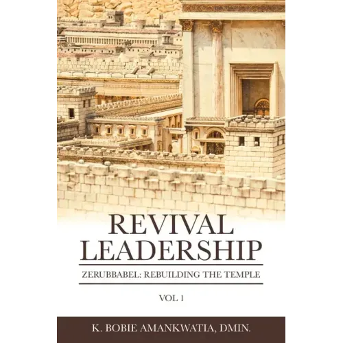Revival Leadership: Vol 1: Zerubbabel: Rebuilding the Temple