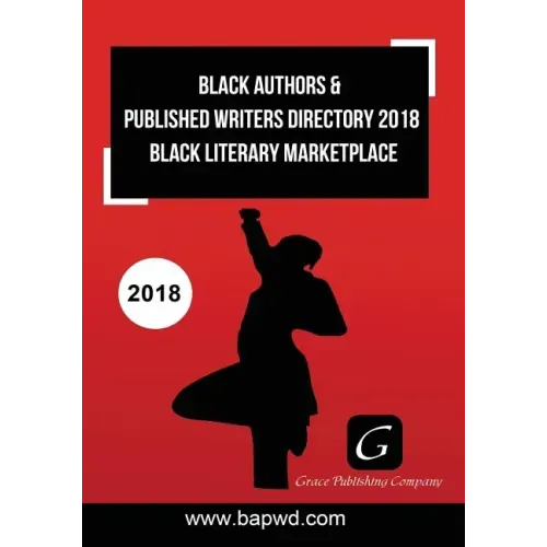 Black Authors & Published Writers Directory 2018: Black Literary Marketplace