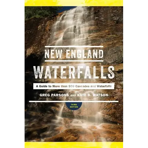 New England Waterfalls: A Guide to More Than 500 Cascades and Waterfalls