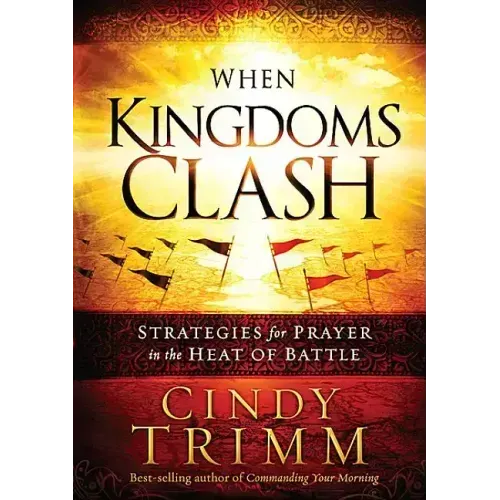 When Kingdoms Clash: Strategies for Prayer in the Heat of Battle